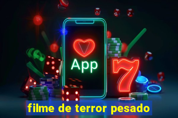 filme de terror pesado